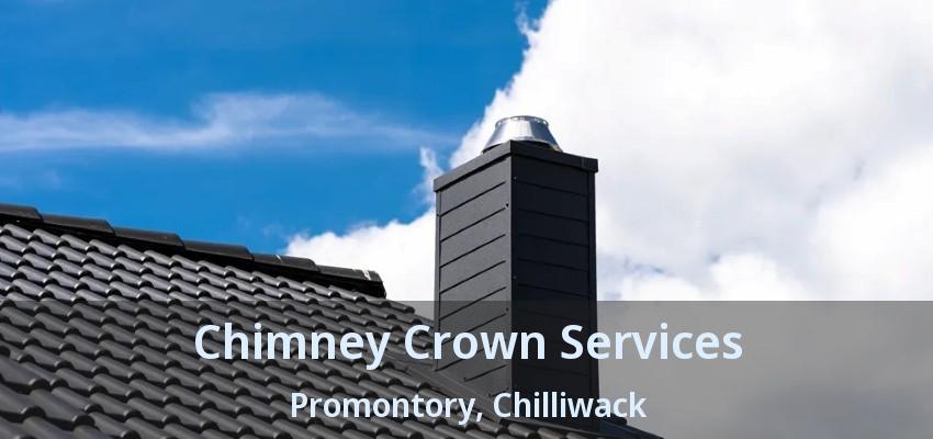 Chimney Crown Services Promontory, Chilliwack - BC