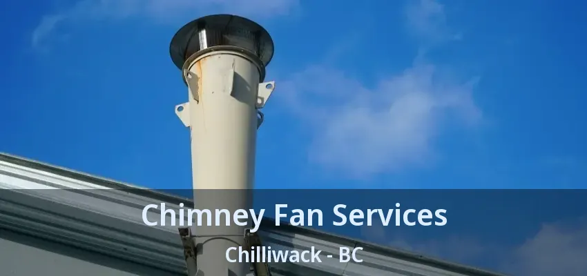 Chimney Fan Services Chilliwack - BC Chimney Fan Services Chilliwack - BC