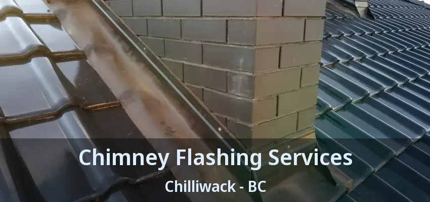Chimney Flashing Services Chilliwack - BC