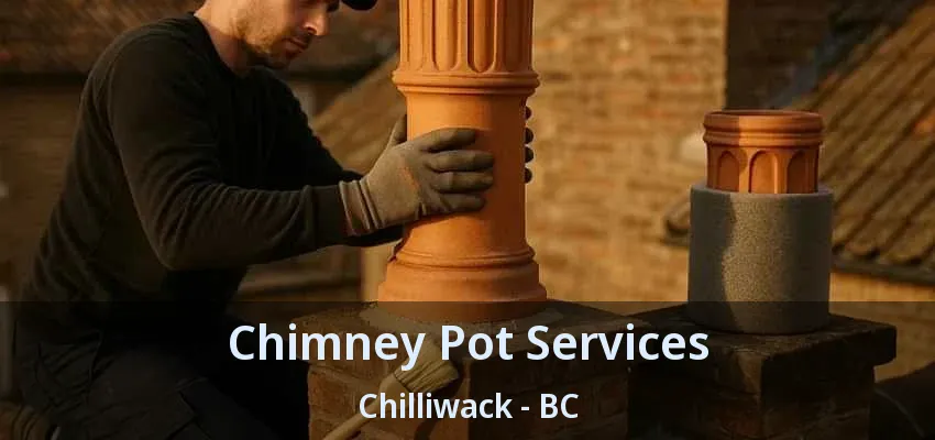 Chimney Pot Services Chilliwack - BC Chimney Pot Services Chilliwack - BC