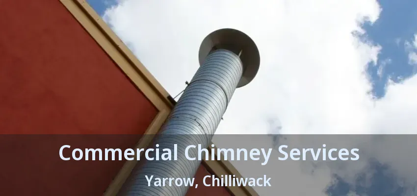 Commercial Chimney Services Yarrow, Chilliwack - BC