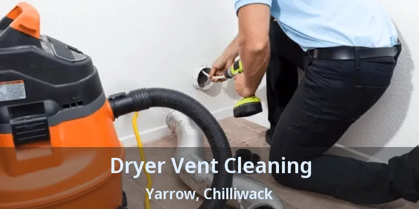 Dryer Vent Cleaning Yarrow, Chilliwack - BC Dryer Vent Cleaning Yarrow, Chilliwack - BC
