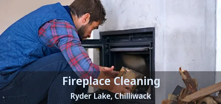 Fireplace Cleaning Ryder Lake, Chilliwack - BC
