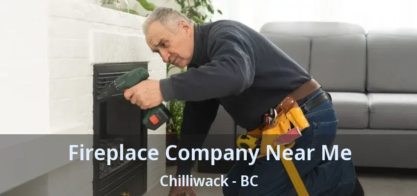 Fireplace Company Near Me Chilliwack - BC Fireplace Company Near Me Chilliwack - BC