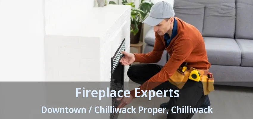 Fireplace Experts Downtown / Chilliwack Proper, Chilliwack - BC