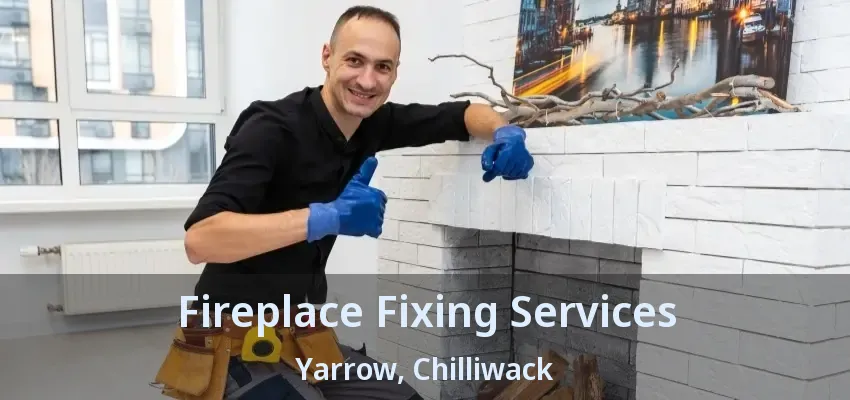 Fireplace Fixing Services Yarrow, Chilliwack - BC