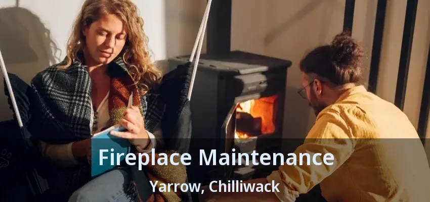 Fireplace Maintenance Yarrow, Chilliwack - BC Fireplace Maintenance Yarrow, Chilliwack - BC