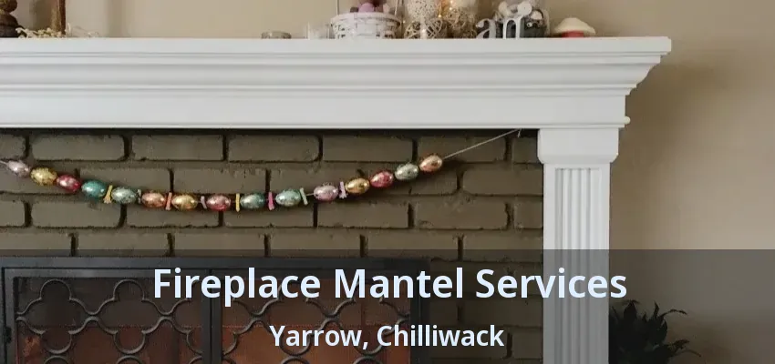 Fireplace Mantel Services Yarrow, Chilliwack - BC Fireplace Mantel Services Yarrow, Chilliwack - BC