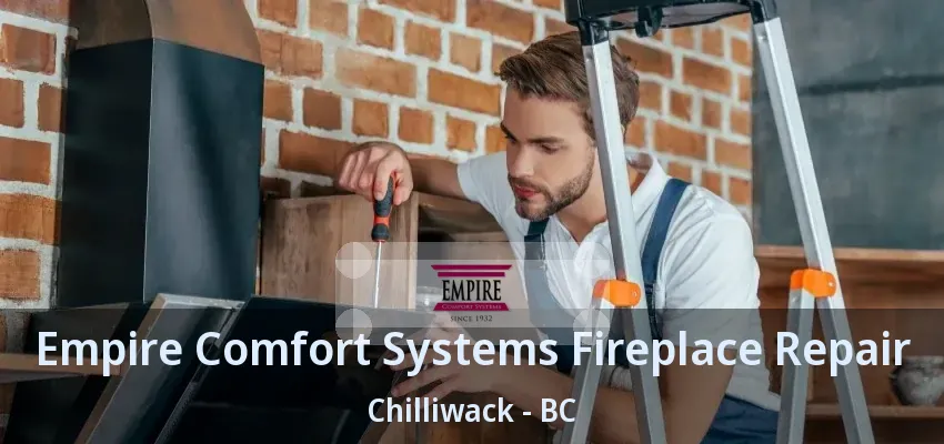 Empire Comfort Systems Fireplace Repair Chilliwack - BC