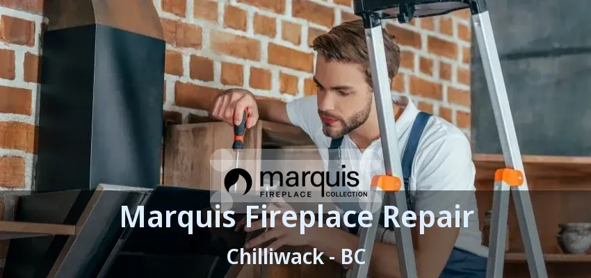 Marquis Fireplace Repair Chilliwack - BC Marquis Fireplace Repair Chilliwack - BC