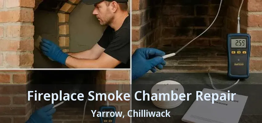Fireplace Smoke Chamber Repair Yarrow, Chilliwack - BC Fireplace Smoke Chamber Repair Yarrow, Chilliwack - BC