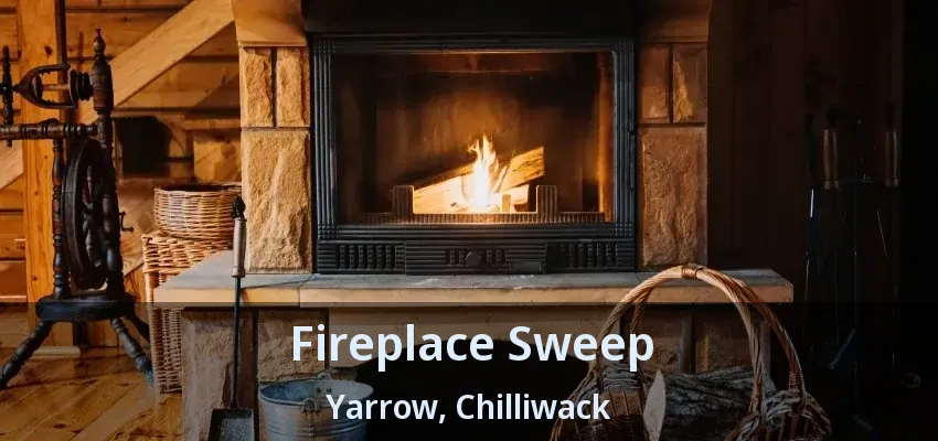 Fireplace Sweep Yarrow, Chilliwack - BC Fireplace Sweep Yarrow, Chilliwack - BC