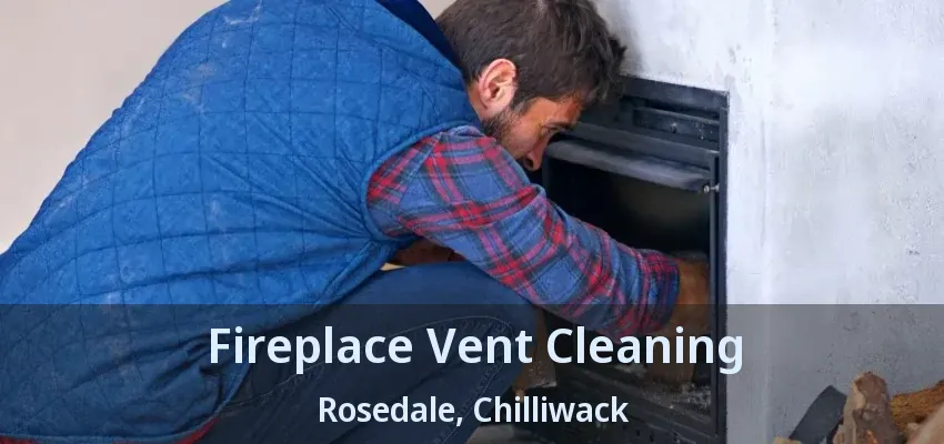 Fireplace Vent Cleaning Rosedale, Chilliwack - BC