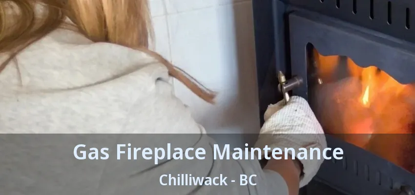 Gas Fireplace Maintenance Chilliwack - BC Gas Fireplace Maintenance Chilliwack - BC