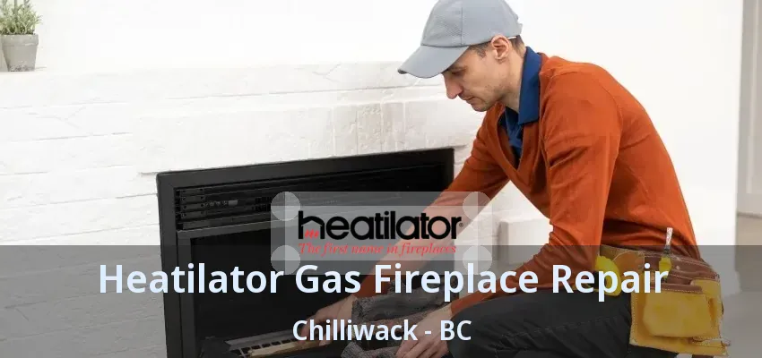 Heatilator Gas Fireplace Repair Chilliwack - BC