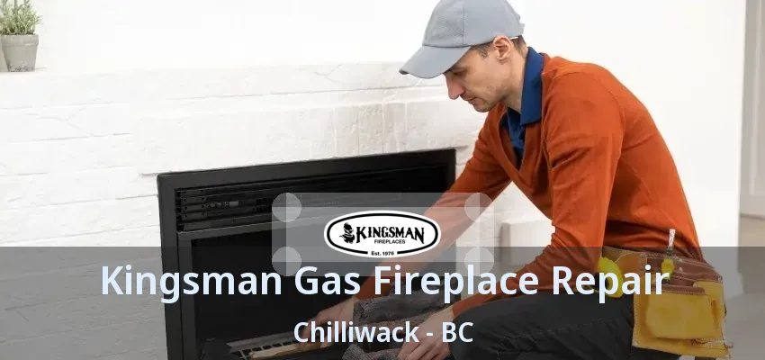 Kingsman Gas Fireplace Repair Chilliwack - BC