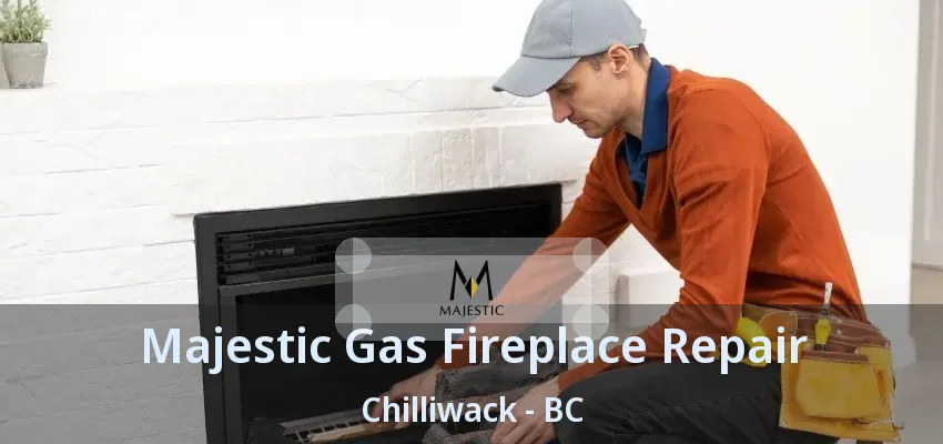 Majestic Gas Fireplace Repair Chilliwack - BC