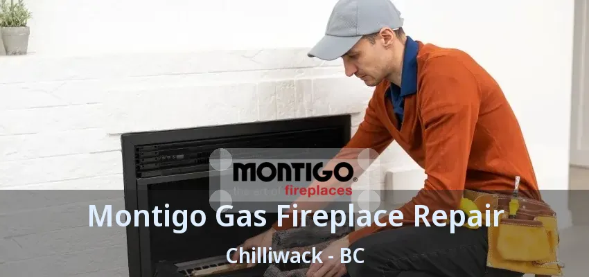 Montigo Gas Fireplace Repair Chilliwack - BC