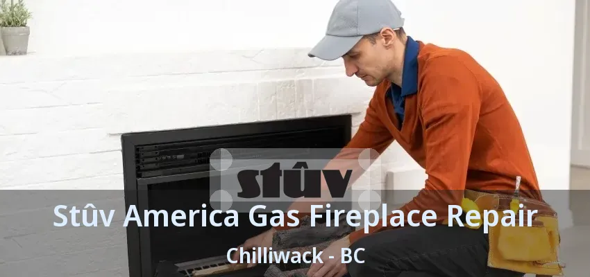 Stûv America Gas Fireplace Repair Chilliwack - BC Stûv America Gas Fireplace Repair Chilliwack - BC