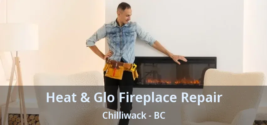 Heat & Glo Fireplace Repair Chilliwack - BC Heat & Glo Fireplace Repair Chilliwack - BC