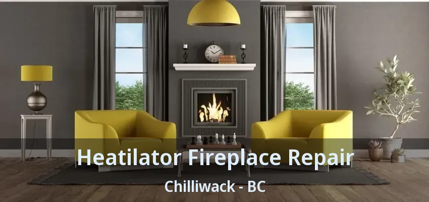 Heatilator Fireplace Repair Chilliwack - BC Heatilator Fireplace Repair Chilliwack - BC