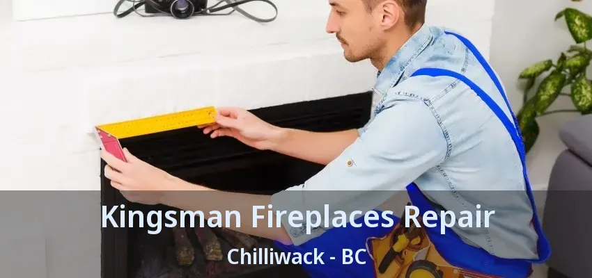Kingsman Fireplaces Repair Chilliwack - BC Kingsman Fireplaces Repair Chilliwack - BC