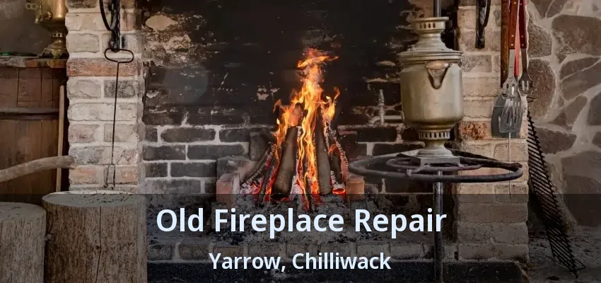 Old Fireplace Repair Yarrow, Chilliwack - BC