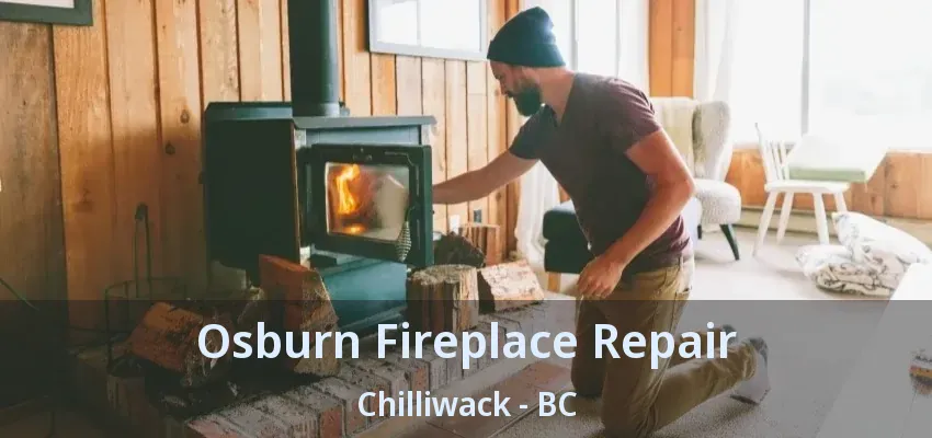 Osburn Fireplace Repair Chilliwack - BC Osburn Fireplace Repair Chilliwack - BC