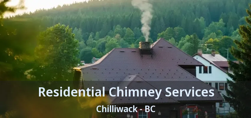 Residential Chimney Services Chilliwack - BC Residential Chimney Services Chilliwack - BC