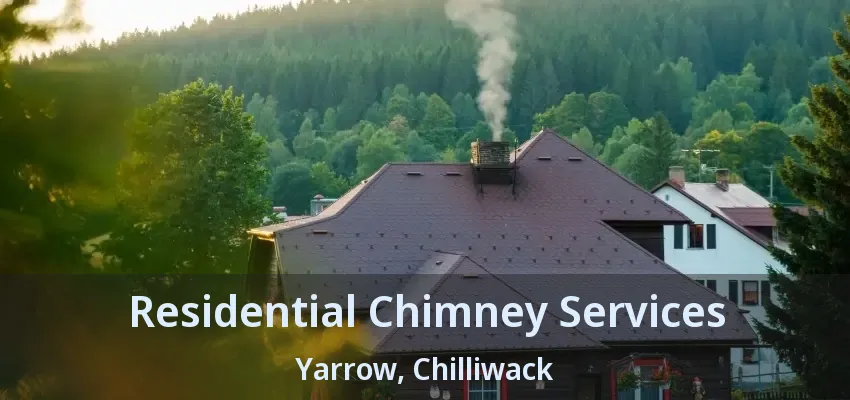 Residential Chimney Services Yarrow, Chilliwack - BC