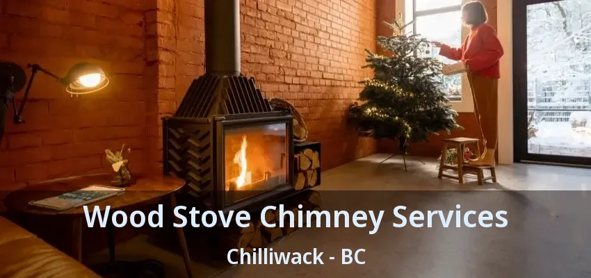Wood Stove Chimney Services Chilliwack - BC